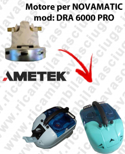 DRA 6000 PRO AMETEK Vacuum motor for vacuum cleaner NOVAMATIC