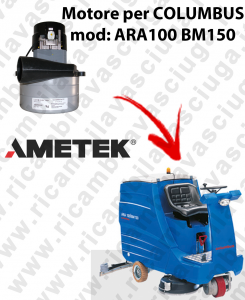 ARA100 BM150 LAMB AMETEK vacuum motor for scrubber dryer COLUMBUS