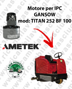 TITAN 252 BF 100 LAMB AMETEK vacuum motor for scrubber dryer IPC GANSOW