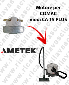 CA 15 PLUS AMETEK Vacuum motor for vacuum cleaner COMAC