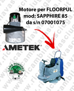 SAPPHIRE 85 von s/n 07001075 Saugmotor LAMB AMETEK für scheuersaugmaschinen FLOORPUL