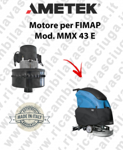 MMX 43 et Moteur Aspiration AMETEK Autolaveuse FIMAP