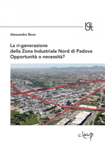 La ri-generazione della Zona Industriale Nord di Padova Opportunità o necessità?