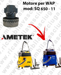 SQ 650 - 11 Moteur Aspiration AMETEK  pour aspirateur WAP