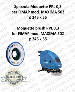 SPAZZOLA MOQUETTE pour Autolaveuse FIMAP modello MAXIMA 502 ø 245 x 55 PPL 0,30