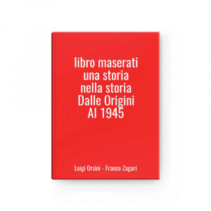 libro maserati una storia nella storia Dalle Origini Al 1945 | Luigi Orsini - Franco Zagari
