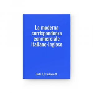 La moderna corrispondenza commerciale italiano-inglese | Gorla T.,O'Sullivan M.